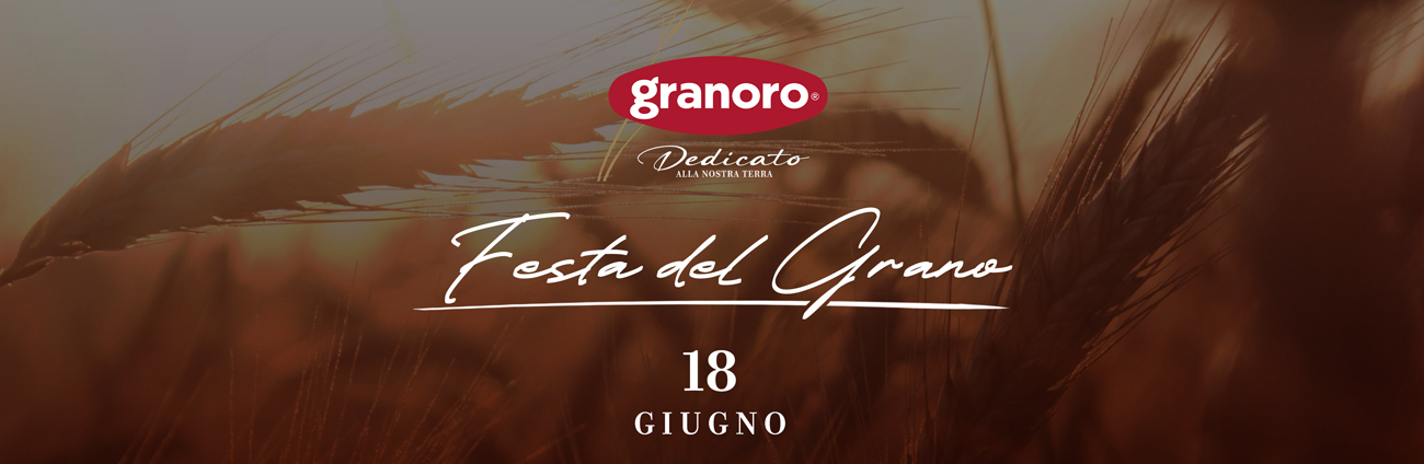 La Festa del Grano — Granoro Dedicato, 18 e 19 giugno
